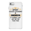Smart Good Looking Songwriter Doesnt Get Better Than This iPhone 7 Case