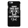 sorry this guy is already taken by a super sexy  december girl iPhone 6/6s Plus Case