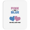 Pink or Blue - We Will Love You! Mousepad