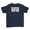 no airbags we die like real men Youth Tee