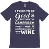 i tried to be good but then campfire was lit and there war wine T-Shirt