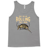they see me rolling Tank Top