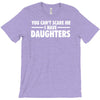 you can't scare me i have daughters T-Shirt