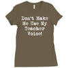 don't make me use my teacher voice Ladies Fitted T-Shirt