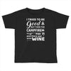 i tried to be good but then campfire was lit and there war wine Toddler T-shirt