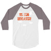 yes i can drive a stick 3/4 Sleeve Shirt