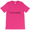 no its becky T-Shirt