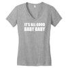 its all good baby baby Women's V-Neck T-Shirt