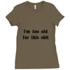 i'm too old for this shit t shirt Ladies Fitted T-Shirt