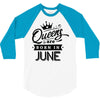 Queens Are Born In June 3/4 Sleeve Shirt