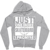 Just One More Skateboard I Promise Zipper Hoodie