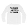 no more unicorns anymore Long Sleeve Shirts