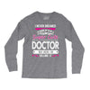 I Never Dreamed I d Grow Up To Be A Super Cute Doctor But Here I'm Kil Long Sleeve Shirts