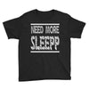 need more sleep Youth Tee