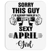 sorry this guy is already taken by a super sexy  april girl Mousepad