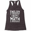 english is important but math is importanter Racerback Tank