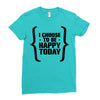 i choose to be happy today Ladies Fitted T-Shirt