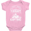I Don't Need Therapy Just to Do Karting Baby Onesie