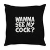 wanna see my cock Throw Pillow