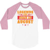 Legends Are Born In August 3/4 Sleeve Shirt