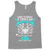 Want To Know If There Is L fe After Death Mess With My Kids And Find O Tank Top