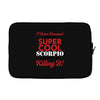 i never dreamed i would be a super cool scorpio but here i am killing Laptop sleeve