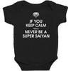 if you keep calm you'll never be a super saiyan Baby Bodysuit