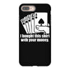 bought this shirt with your money poker iPhone 8 Plus Case