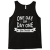 one day or day one you decide Tank Top