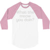 what the meow you doin 3/4 Sleeve Shirt
