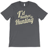 i'd rather be hunting T-Shirt