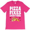 pizza fixes everything T-Shirt