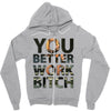work bitch Zipper Hoodie