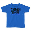 worl'd okayest sister Toddler T-shirt
