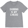 dabbing is my cardio V-Neck Tee