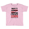 don't flirt with me i love may girl she is a crazy scorpio she will mu Toddler T-shirt
