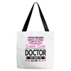 I Never Dreamed I d Grow Up To Be A Super Cute Doctor But Here I'm Kil Tote Bags