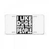 I LIKE DOGS MORE THAN PEOPLE License Plate
