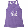 i do it for money shirt Racerback Tank