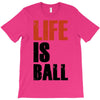 life is ball T-Shirt