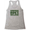 gardeners don&rsquo;t get old, ideal gift or christmas present. Racerback Tank