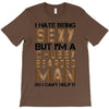 I Hate Being Sexy But I'm A Chubby Bearded Man So I Can't Help It T-Shirt