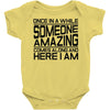 once in a while someone amazing comes along Baby Onesie
