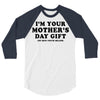 I'm Your Mother's Day Gift Dad Says You're Welcome 3/4 Sleeve Shirt