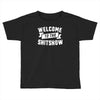 welcome to the shitshow Toddler T-shirt