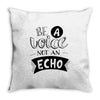 be a voice not an echo Throw Pillow