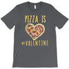 pizza is my valentine 3 T-Shirt