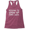 refusing to grow up since 1984 Racerback Tank