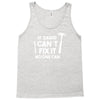 can't fix it Tank Top