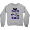 my dad was so brave god made him an angel Crewneck Sweatshirt
